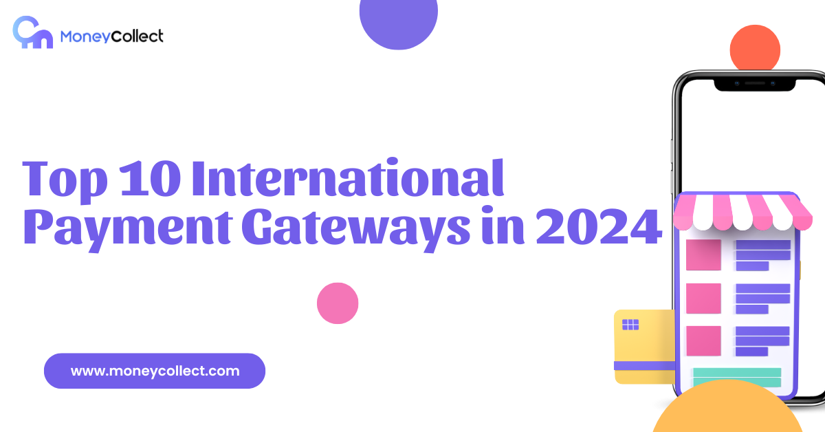 10 Best International Payment Gateways in 2024 - MoneyCollect